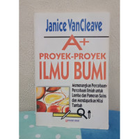 Image of A+ Proyek-proyek Ilmu Bumi: Memenangkan percobaan-percobaan ilmiah untuk lomba dan pameran sains dan mendapatkan nilai tambah